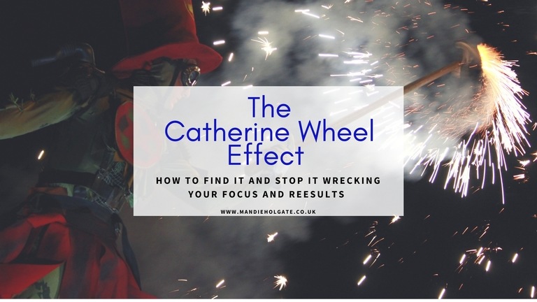Stop Being A Catherine Wheel – Its Wrecking Your Focus