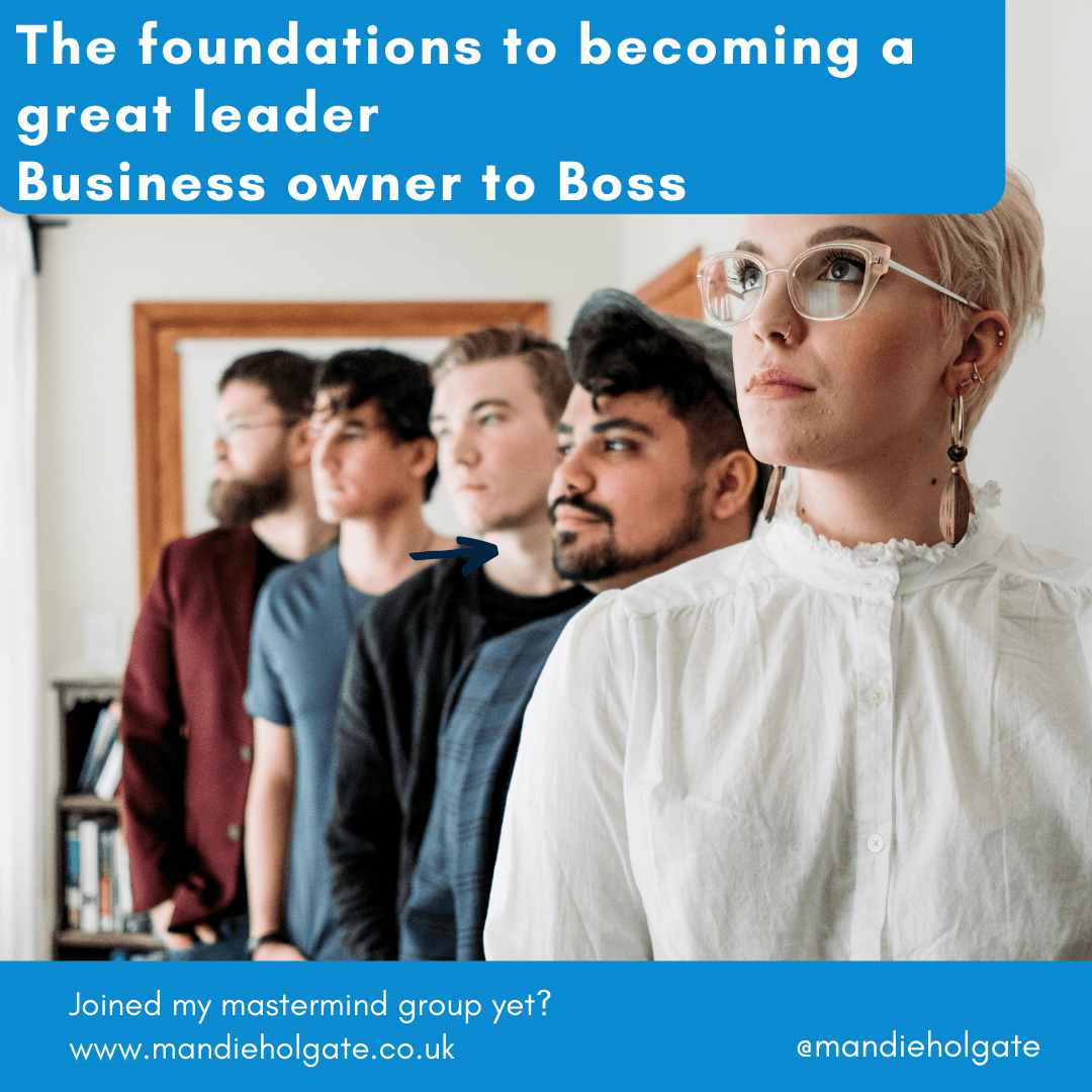 The foundations to a great leader – Business owner to Boss