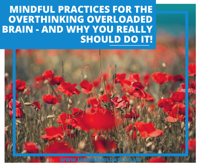 Mindful practices for the overthinking overloaded brain – and why you really should do it!